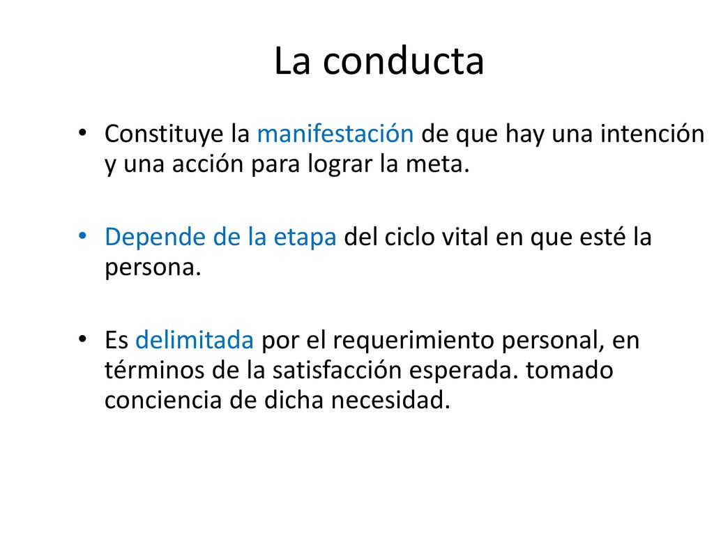 La conducta Constituye la manifestación de que hay una intención y una acción para lograr la meta.