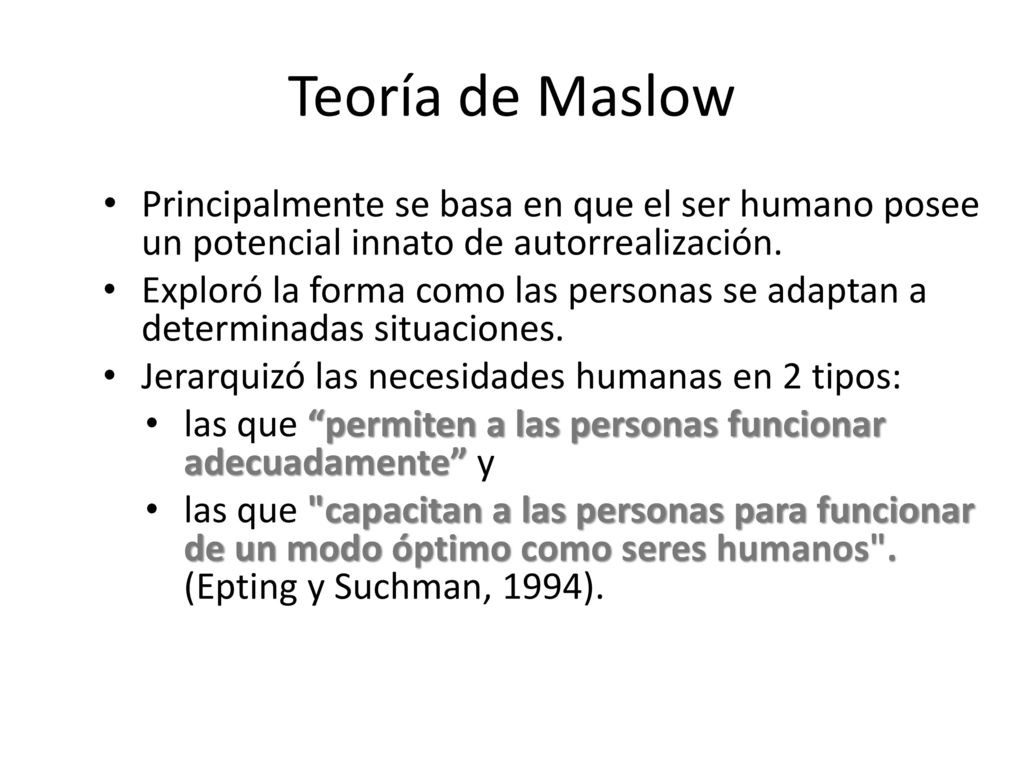 Teoría de Maslow Principalmente se basa en que el ser humano posee un potencial innato de autorrealización.