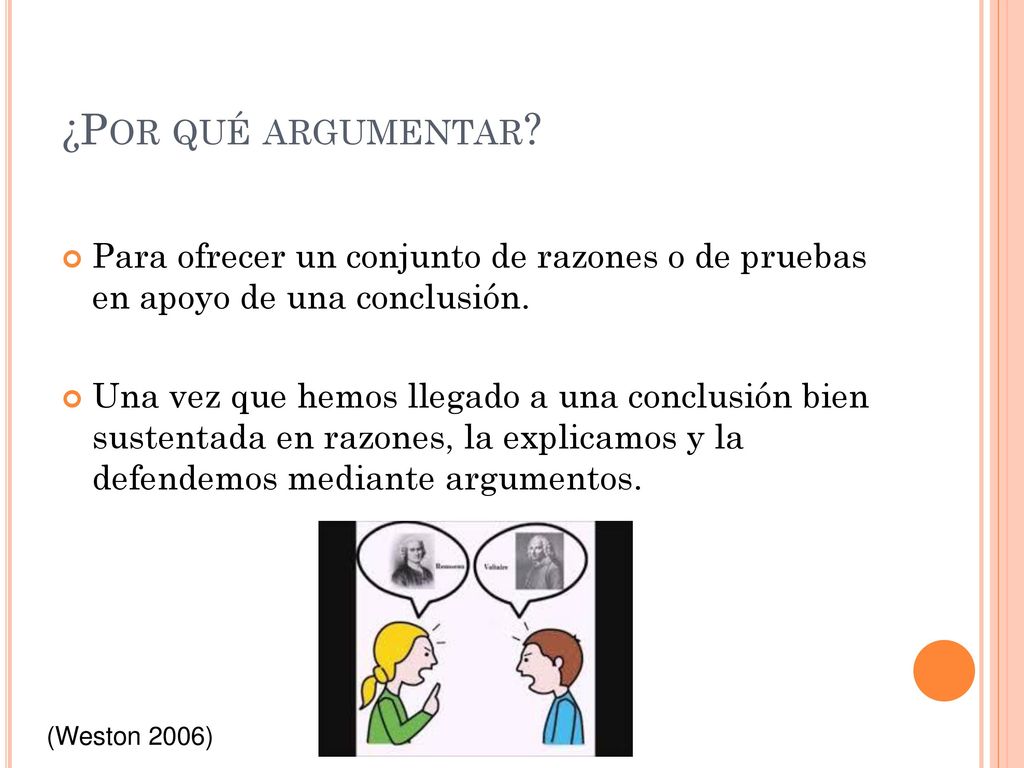 ¿Por qué argumentar Para ofrecer un conjunto de razones o de pruebas en apoyo de una conclusión.