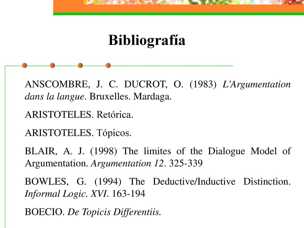 Bibliografía ANSCOMBRE, J. C. DUCROT, O. (1983) L Argumentation dans la langue. Bruxelles. Mardaga.