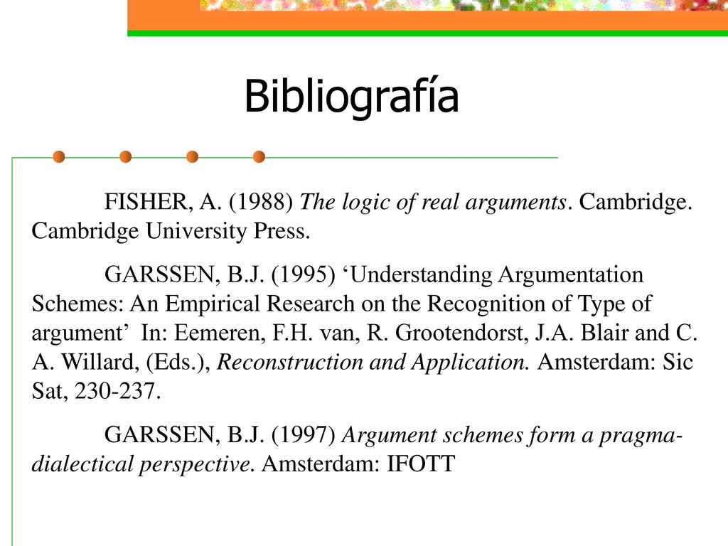 Bibliografía FISHER, A. (1988) The logic of real arguments. Cambridge. Cambridge University Press.