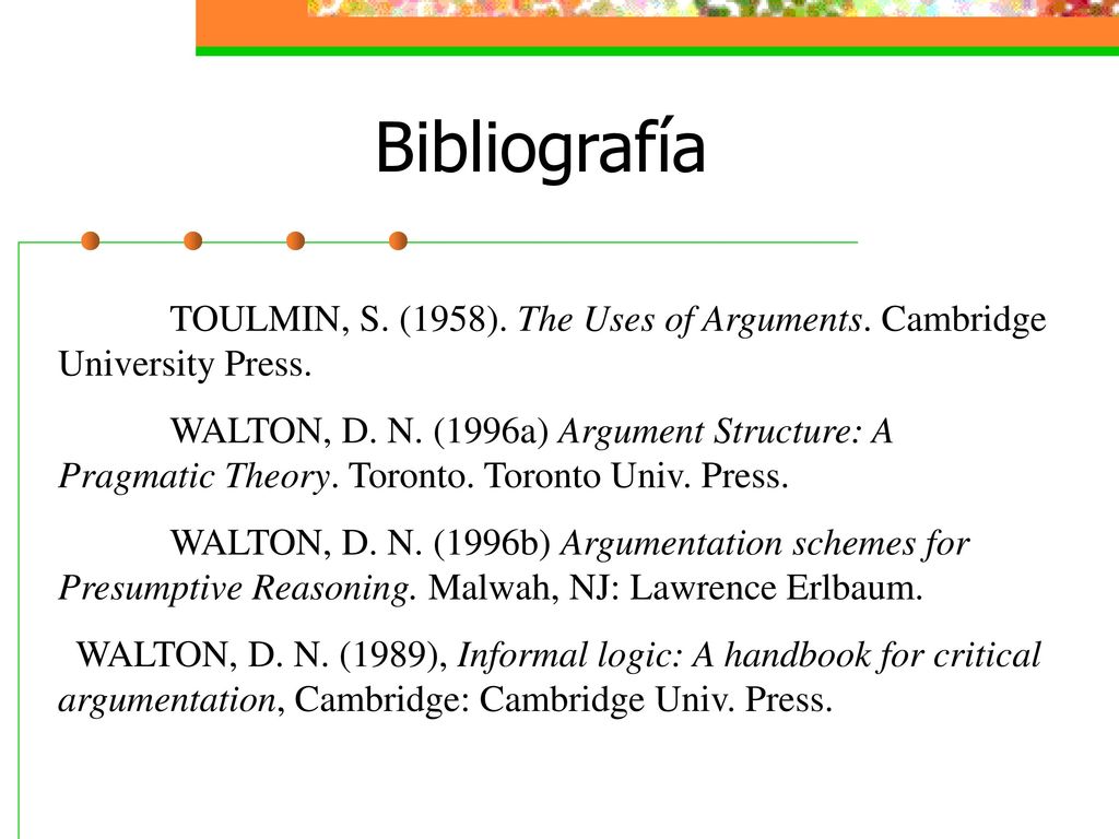 Bibliografía TOULMIN, S. (1958). The Uses of Arguments. Cambridge University Press.