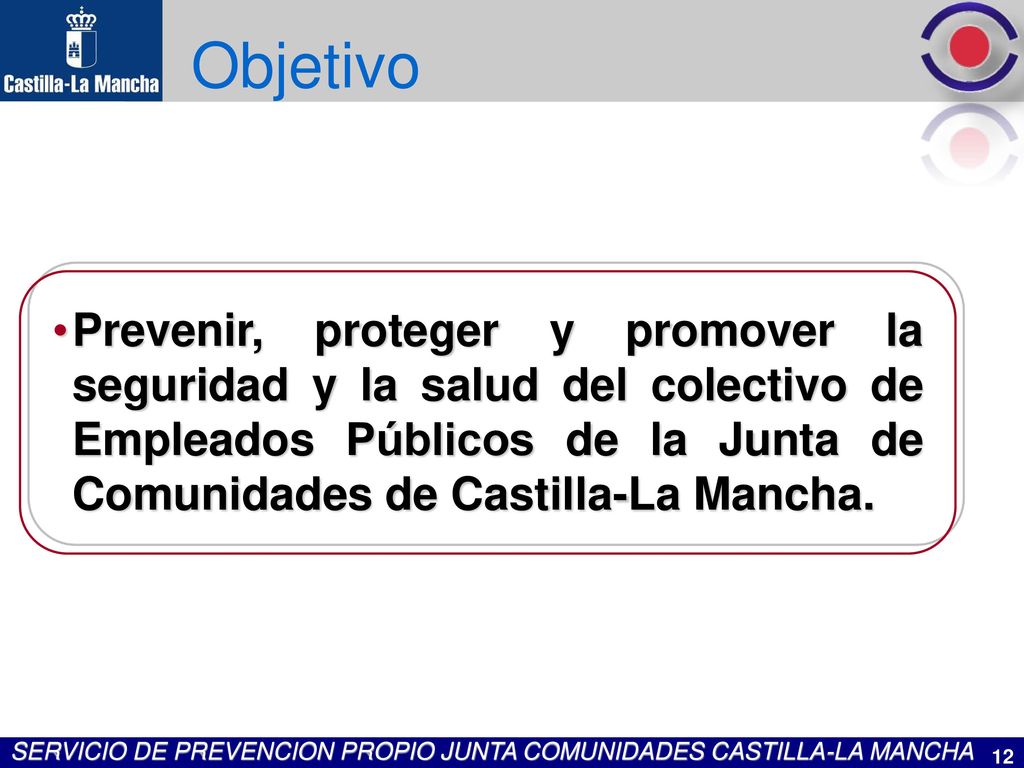 Objetivo Prevenir, proteger y promover la seguridad y la salud del colectivo de Empleados Públicos de la Junta de Comunidades de Castilla-La Mancha.