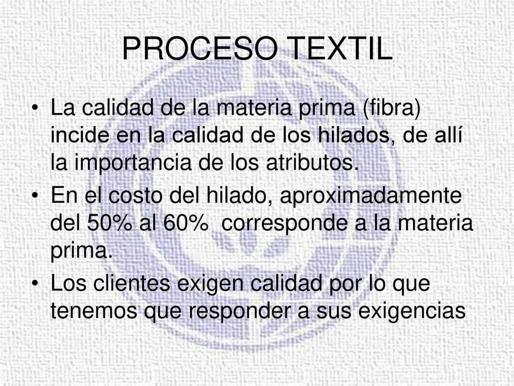 PROCESO TEXTIL La calidad de la materia prima (fibra) incide en la calidad de los hilados, de allí la importancia de los atributos.
