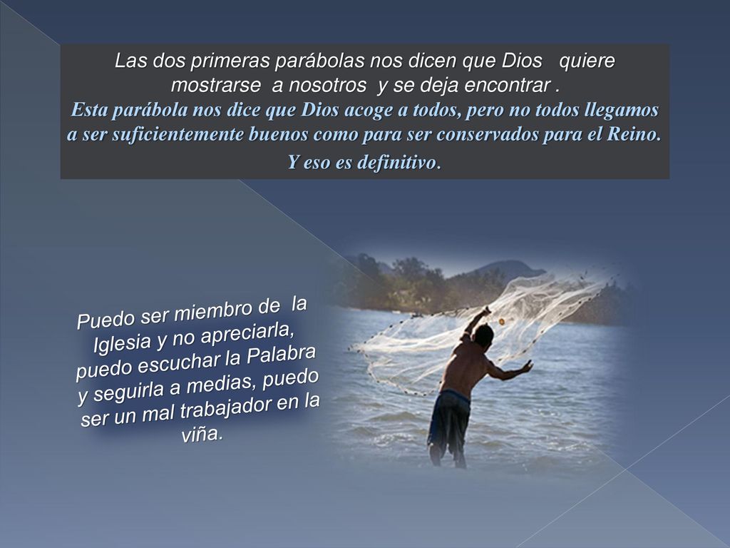 Las dos primeras parábolas nos dicen que Dios quiere mostrarse a nosotros y se deja encontrar .