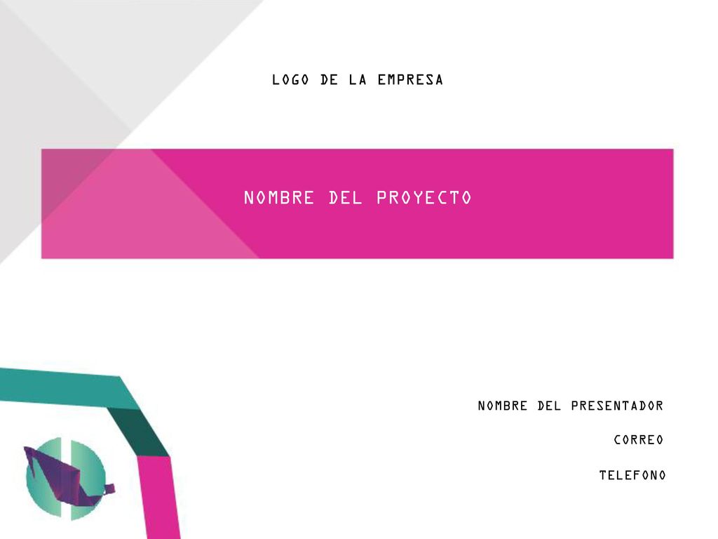 NOMBRE DEL PROYECTO LOGO DE LA EMPRESA NOMBRE DEL PRESENTADOR CORREO