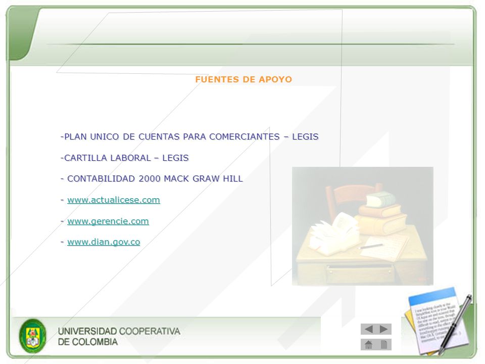 FUENTES DE APOYO PLAN UNICO DE CUENTAS PARA COMERCIANTES – LEGIS. -CARTILLA LABORAL – LEGIS. - CONTABILIDAD 2000 MACK GRAW HILL.
