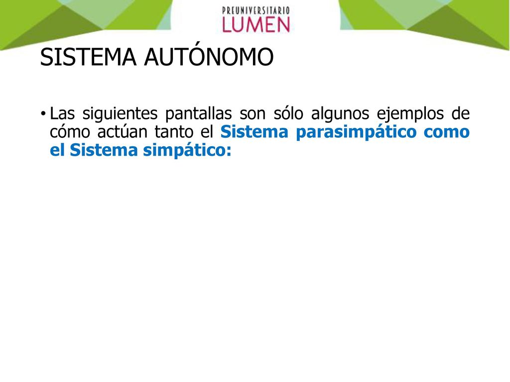 SISTEMA AUTÓNOMO Las siguientes pantallas son sólo algunos ejemplos de cómo actúan tanto el Sistema parasimpático como el Sistema simpático: