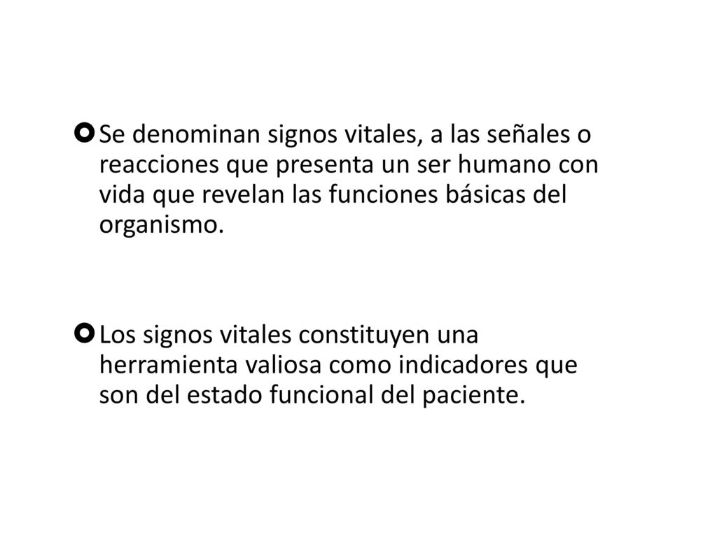 Se denominan signos vitales, a las señales o reacciones que presenta un ser humano con vida que revelan las funciones básicas del organismo.