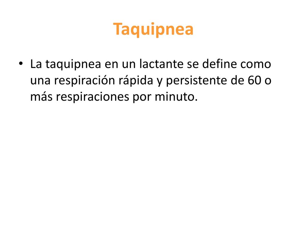 Taquipnea La taquipnea en un lactante se define como una respiración rápida y persistente de 60 o más respiraciones por minuto.