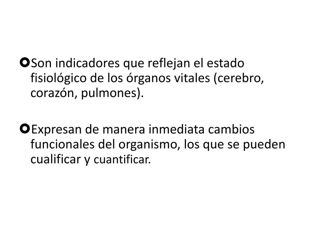 Son indicadores que reflejan el estado fisiológico de los órganos vitales (cerebro, corazón, pulmones).