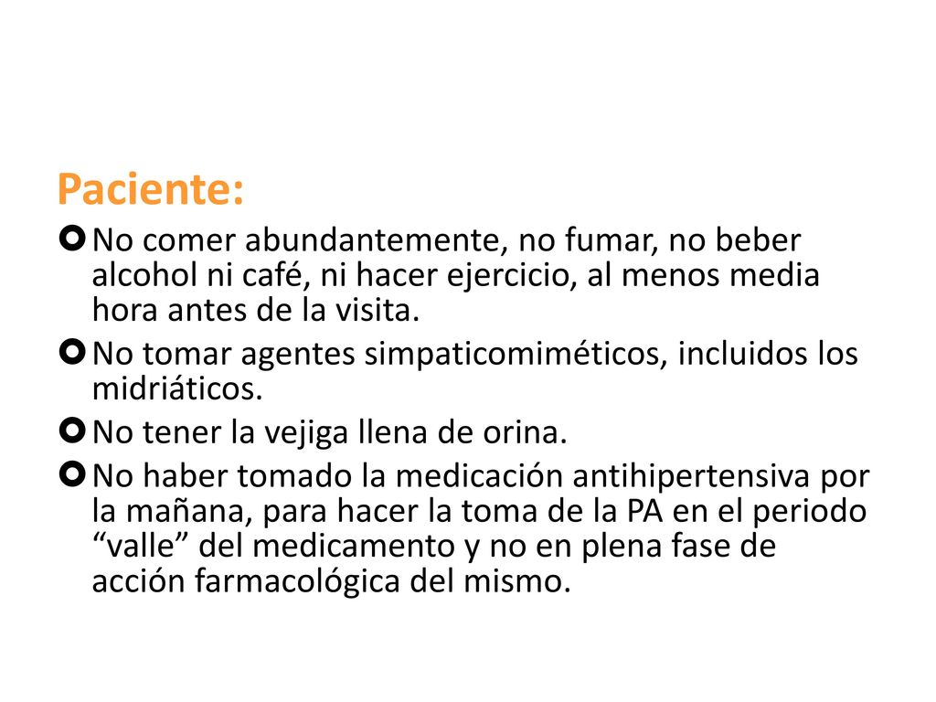 Paciente: No comer abundantemente, no fumar, no beber alcohol ni café, ni hacer ejercicio, al menos media hora antes de la visita.