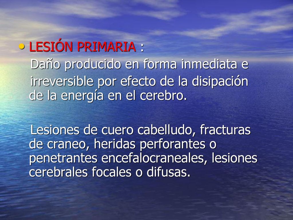 LESIÓN PRIMARIA : Daño producido en forma inmediata e. irreversible por efecto de la disipación de la energía en el cerebro.