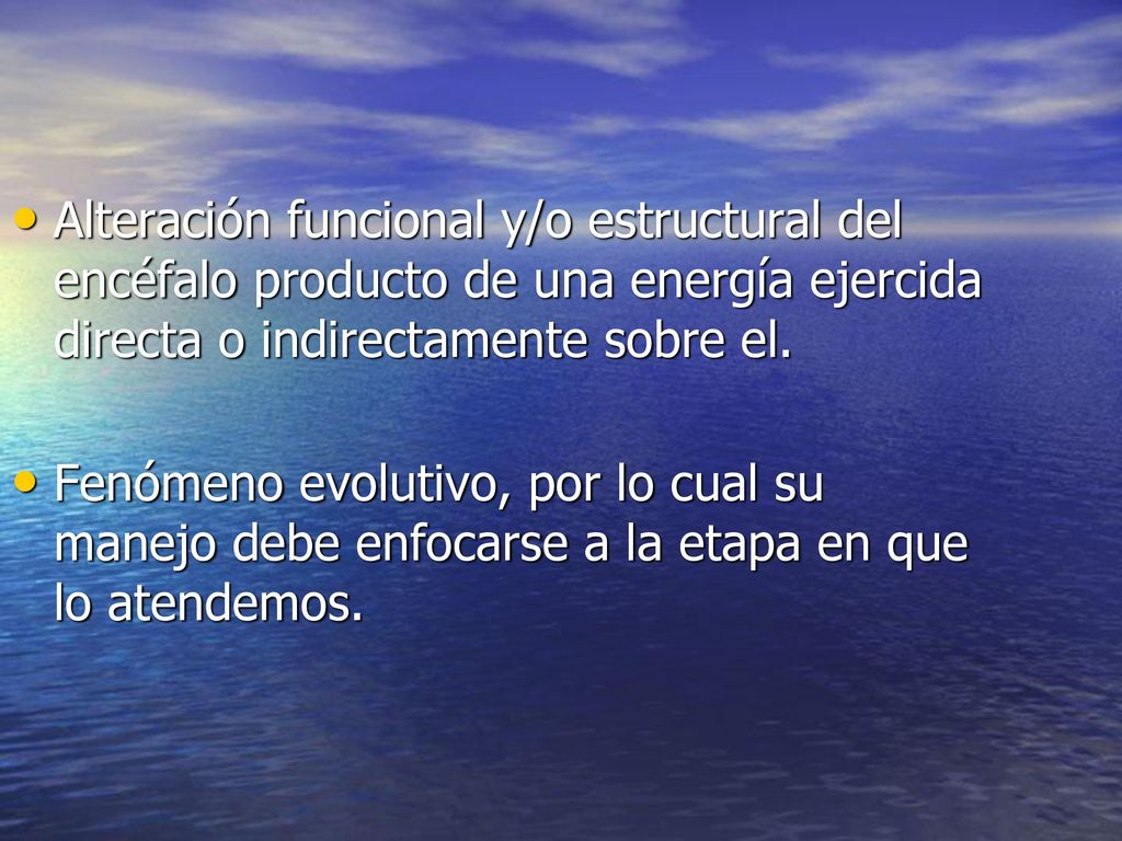 Alteración funcional y/o estructural del encéfalo producto de una energía ejercida directa o indirectamente sobre el.