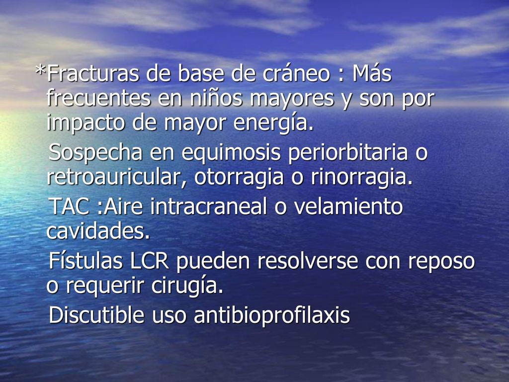 *Fracturas de base de cráneo : Más frecuentes en niños mayores y son por impacto de mayor energía.
