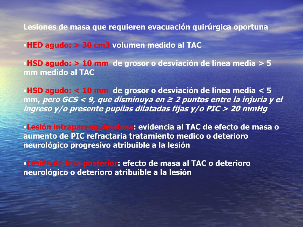 l Lesiones de masa que requieren evacuación quirúrgica oportuna. •HED agudo: > 30 cm3 volumen medido al TAC.