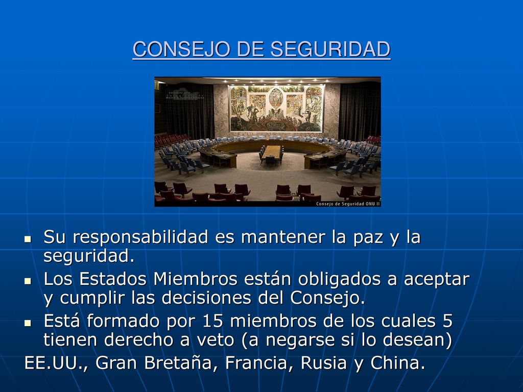CONSEJO DE SEGURIDAD Su responsabilidad es mantener la paz y la seguridad.