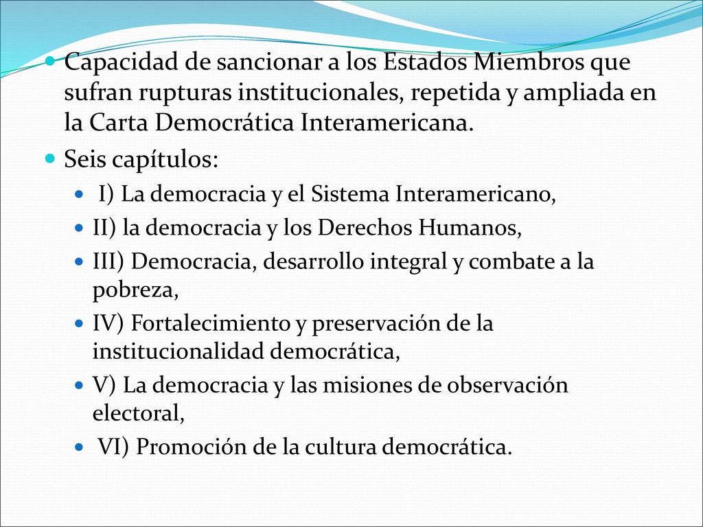 Capacidad de sancionar a los Estados Miembros que sufran rupturas institucionales, repetida y ampliada en la Carta Democrática Interamericana.