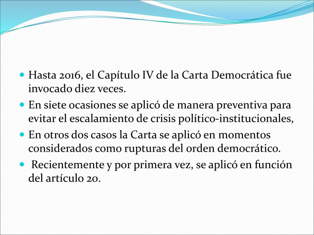 Hasta 2016, el Capítulo IV de la Carta Democrática fue invocado diez veces.
