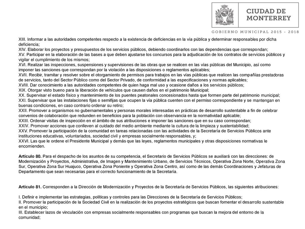 XIII. Informar a las autoridades competentes respecto a la existencia de deficiencias en la vía pública y determinar responsables por dicha deficiencia;