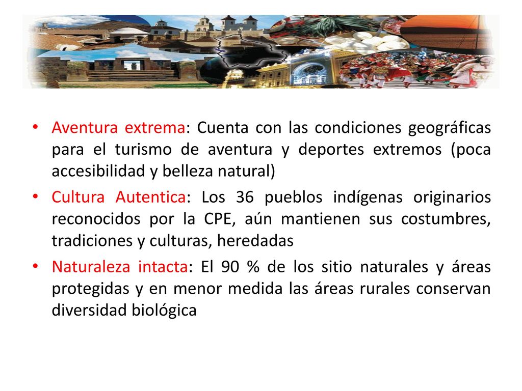 Aventura extrema: Cuenta con las condiciones geográficas para el turismo de aventura y deportes extremos (poca accesibilidad y belleza natural)