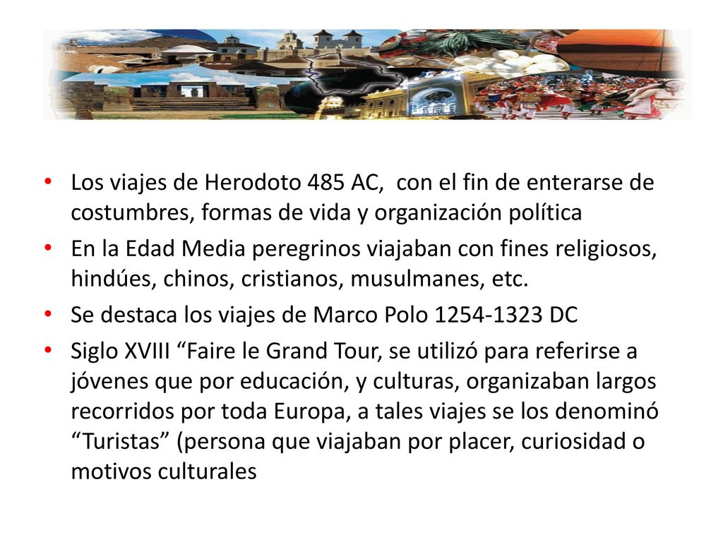 Los viajes de Herodoto 485 AC, con el fin de enterarse de costumbres, formas de vida y organización política