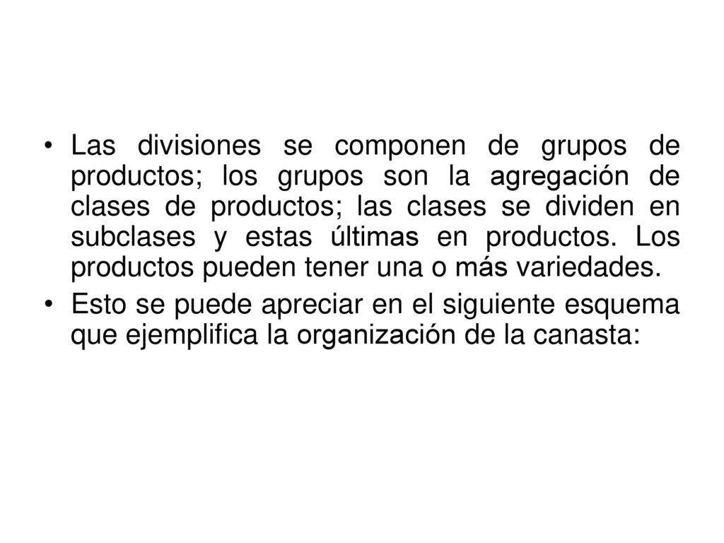 Las divisiones se componen de grupos de productos; los grupos son la agregación de clases de productos; las clases se dividen en subclases y estas últimas en productos. Los productos pueden tener una o más variedades.