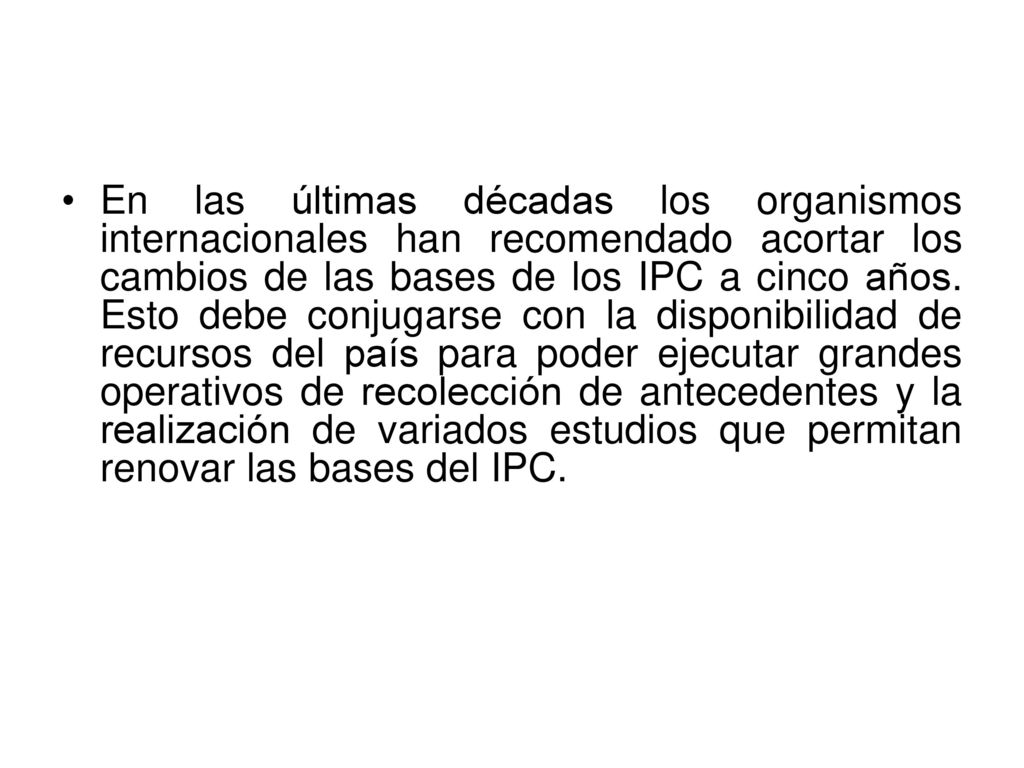 En las últimas décadas los organismos internacionales han recomendado acortar los cambios de las bases de los IPC a cinco años.