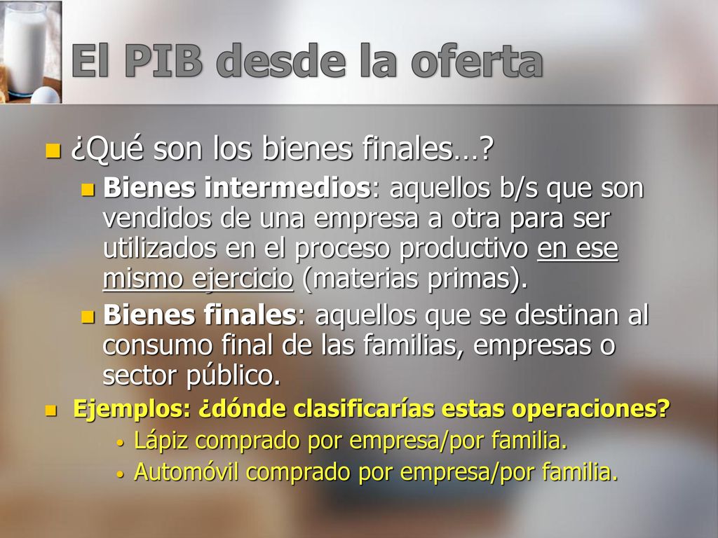 El PIB desde la oferta ¿Qué son los bienes finales…