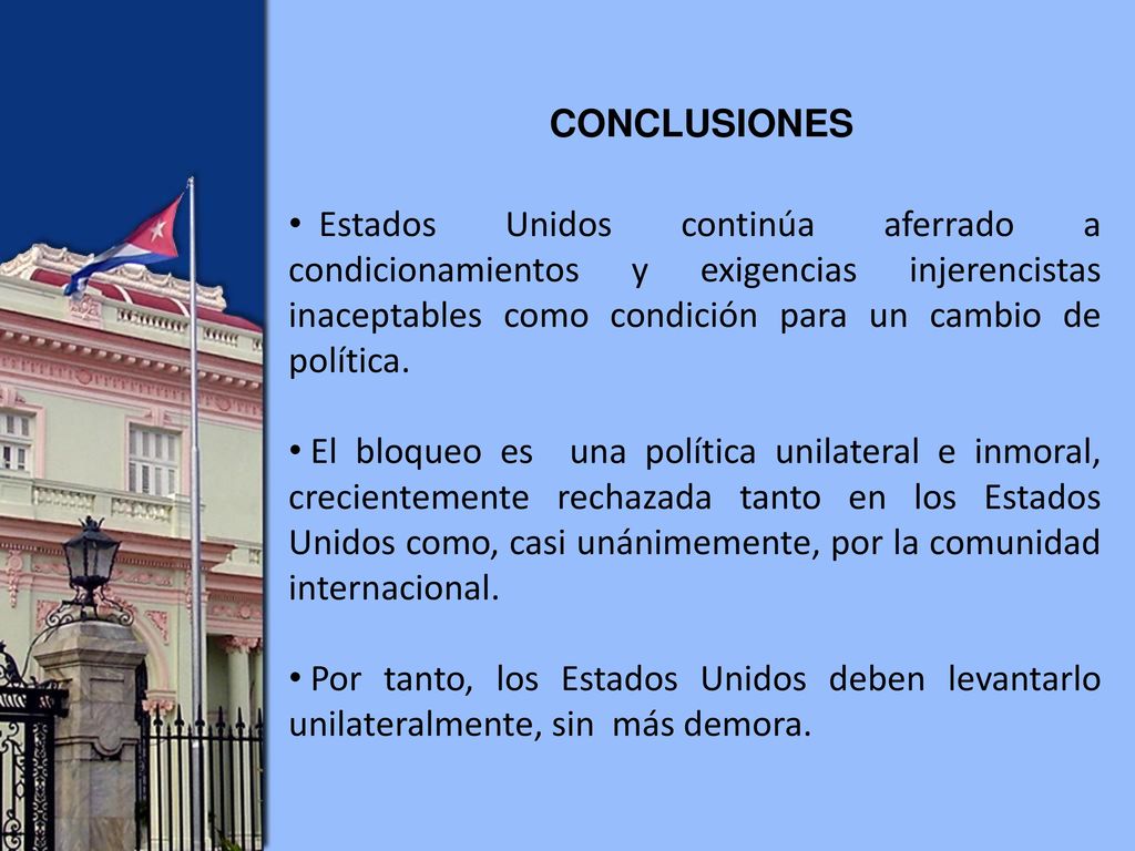 CONCLUSIONES Estados Unidos continúa aferrado a condicionamientos y exigencias injerencistas inaceptables como condición para un cambio de política.