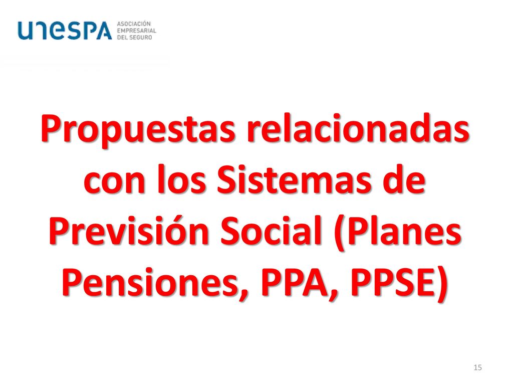 Propuestas relacionadas con los Sistemas de Previsión Social (Planes Pensiones, PPA, PPSE)
