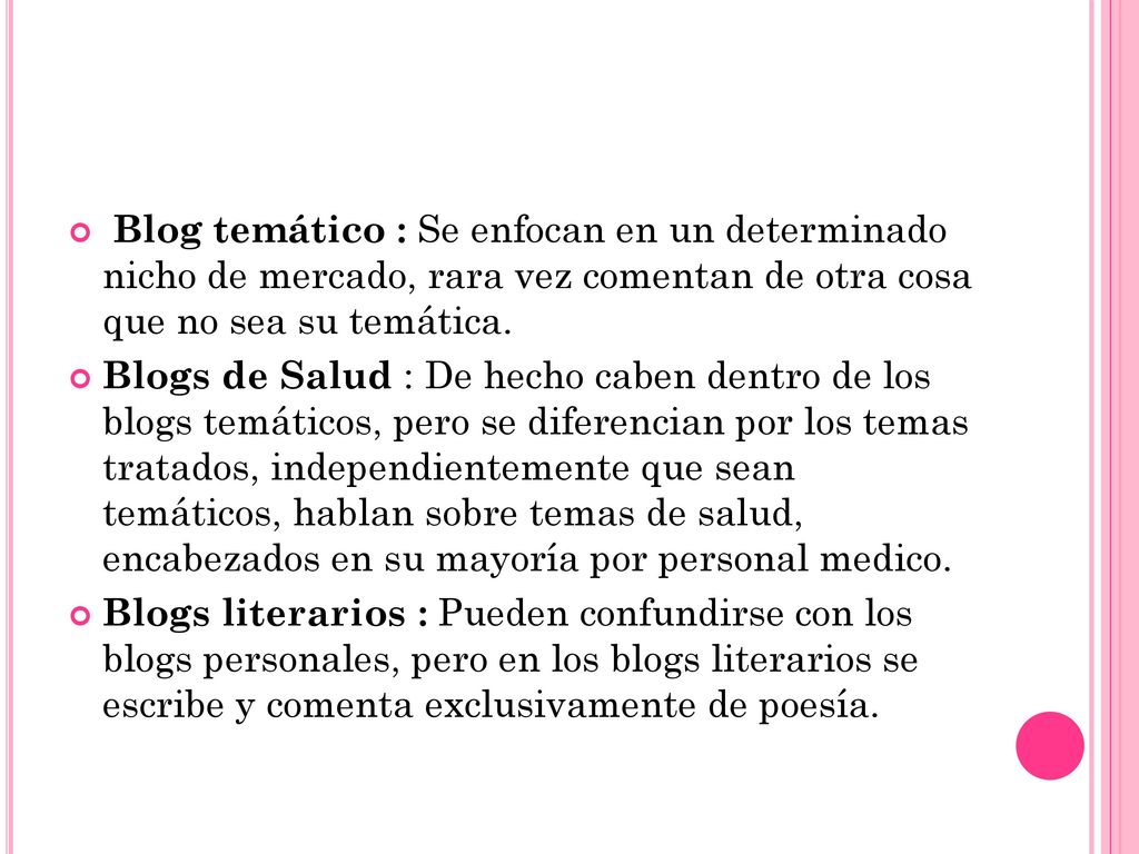 Blog temático : Se enfocan en un determinado nicho de mercado, rara vez comentan de otra cosa que no sea su temática.
