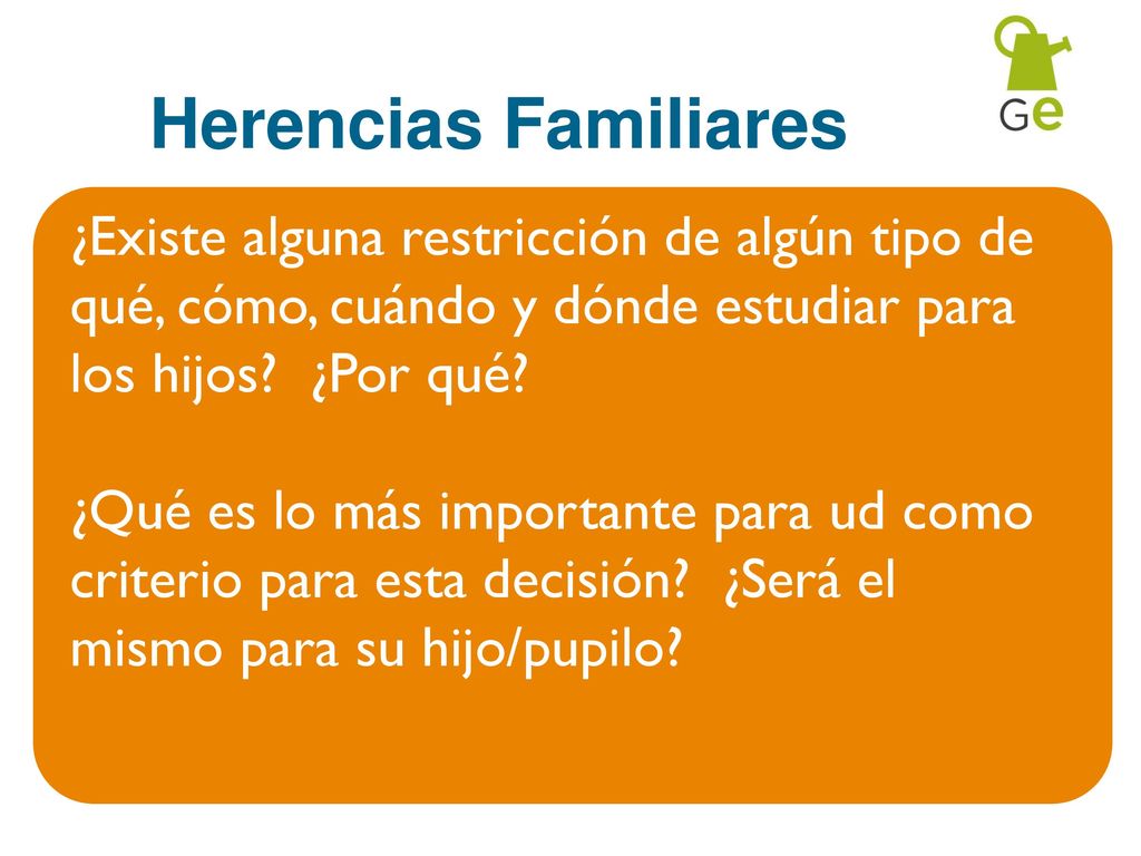Herencias Familiares ¿Existe alguna restricción de algún tipo de qué, cómo, cuándo y dónde estudiar para los hijos ¿Por qué