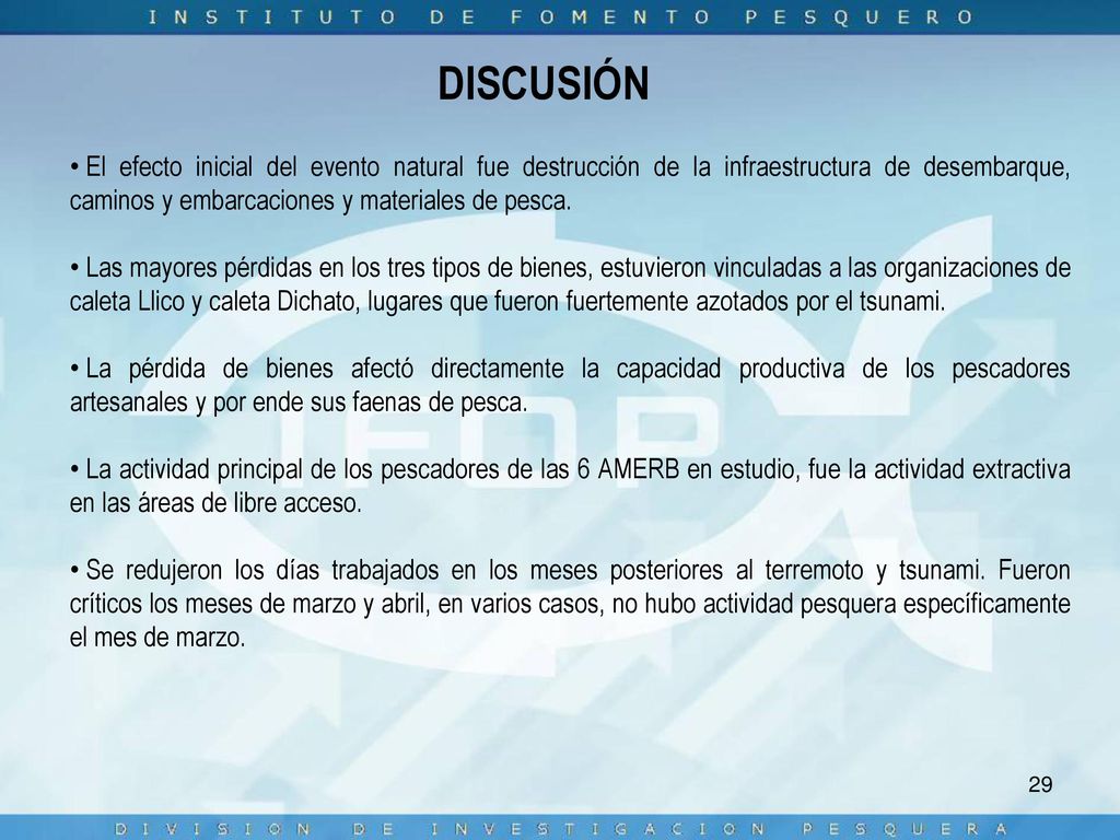 DISCUSIÓN El efecto inicial del evento natural fue destrucción de la infraestructura de desembarque, caminos y embarcaciones y materiales de pesca.