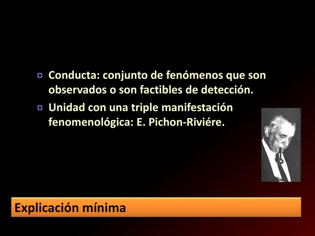 Conducta: conjunto de fenómenos que son observados o son factibles de detección.