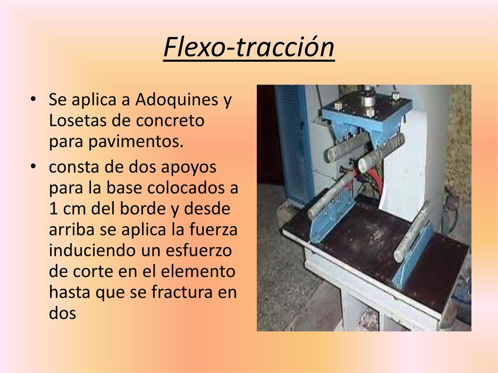 Flexo-tracción Se aplica a Adoquines y Losetas de concreto para pavimentos.