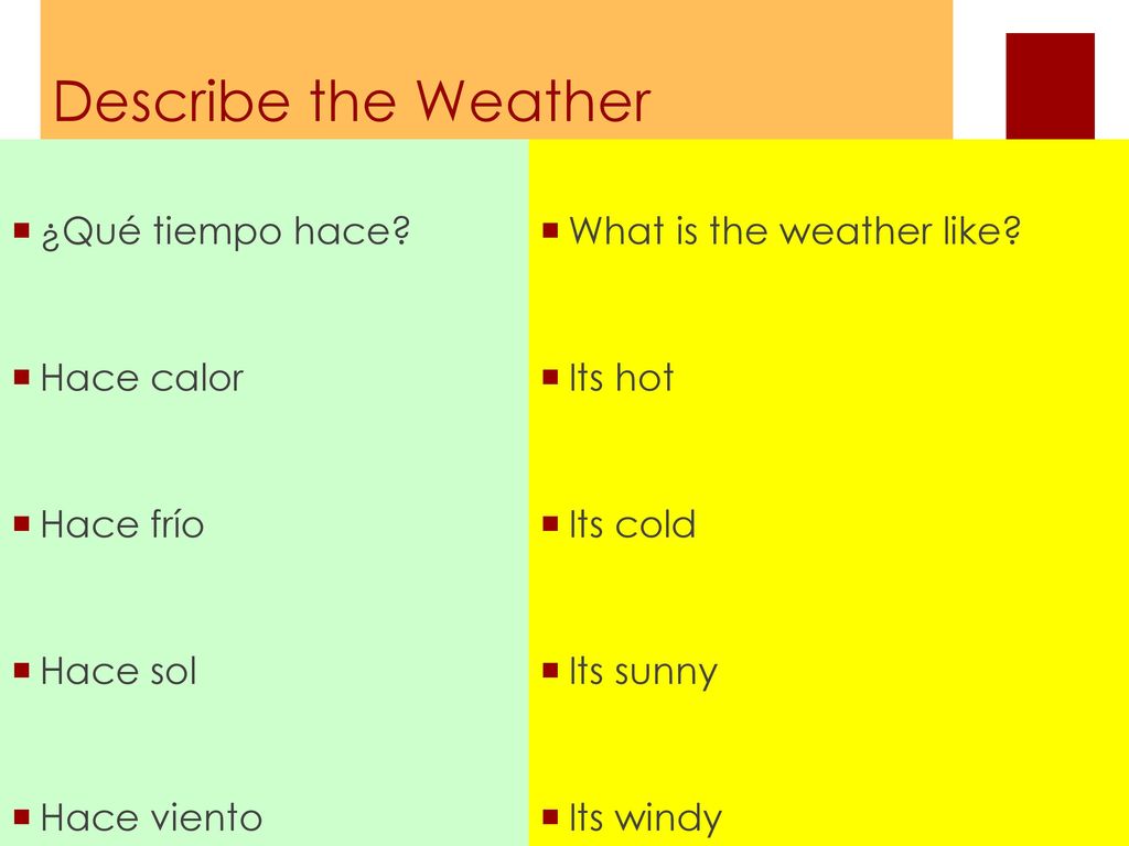 Describe the Weather ¿Qué tiempo hace Hace calor Hace frío Hace sol