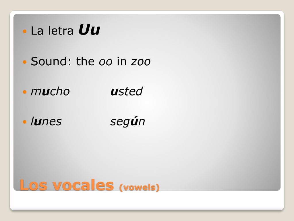 Los vocales (vowels) La letra Uu Sound: the oo in zoo mucho usted