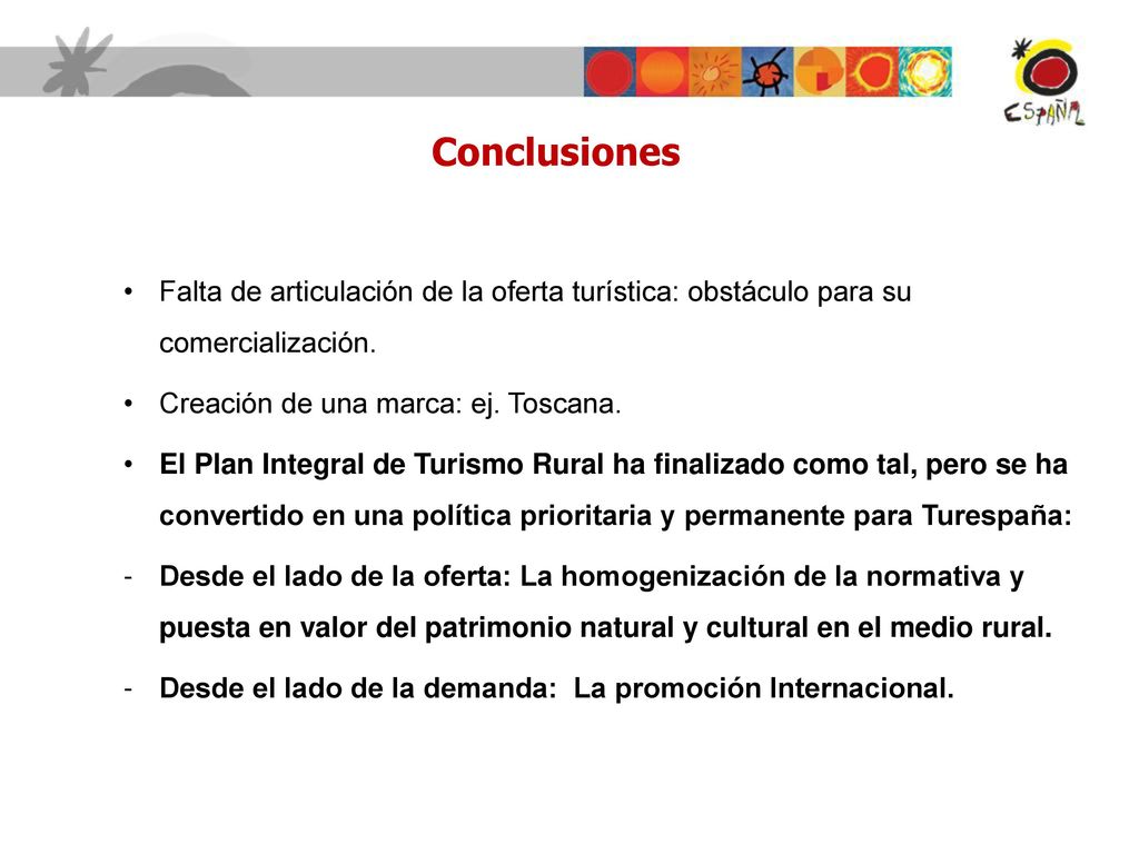 Conclusiones Falta de articulación de la oferta turística: obstáculo para su comercialización. Creación de una marca: ej. Toscana.