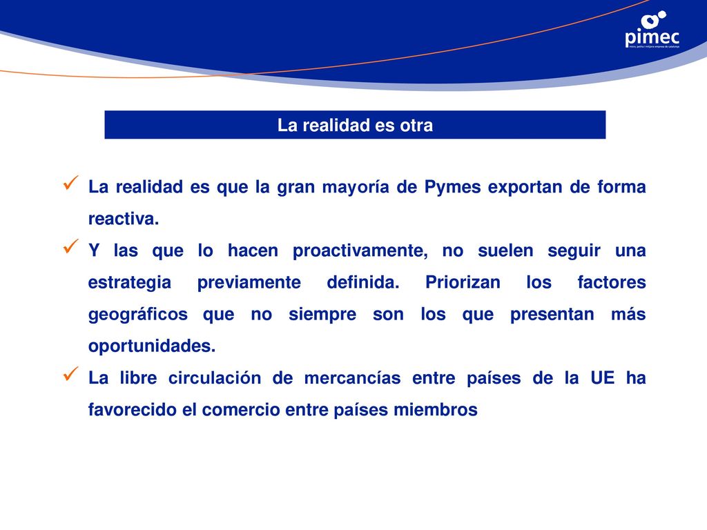 La realidad es otra La realidad es que la gran mayoría de Pymes exportan de forma reactiva.