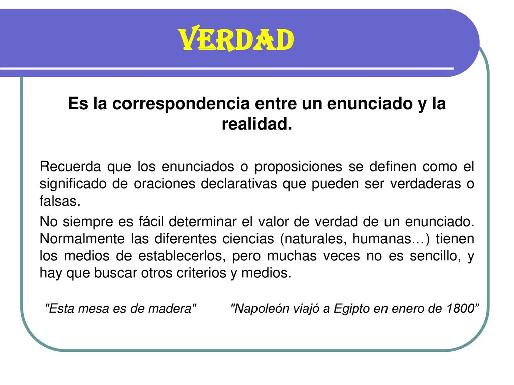 Es la correspondencia entre un enunciado y la realidad.