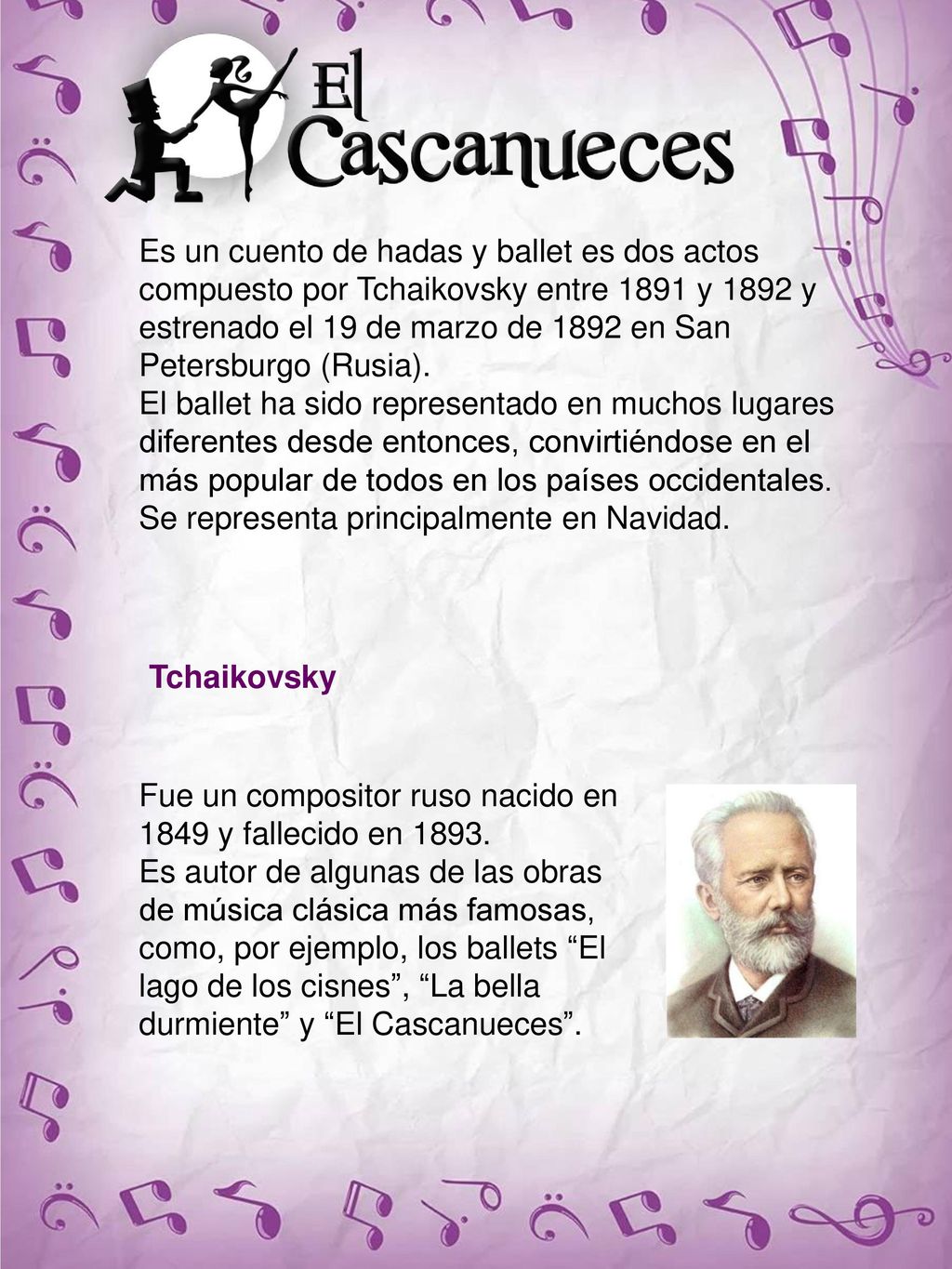 Es un cuento de hadas y ballet es dos actos compuesto por Tchaikovsky entre 1891 y 1892 y estrenado el 19 de marzo de 1892 en San Petersburgo (Rusia).