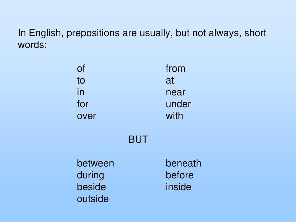 In English, prepositions are usually, but not always, short