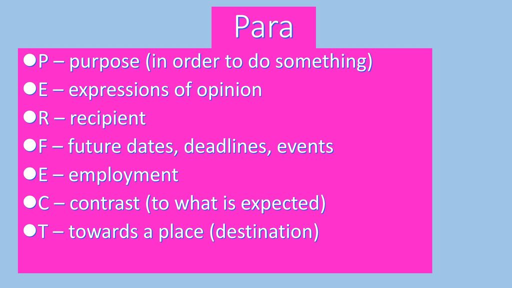 Para P – purpose (in order to do something) E – expressions of opinion