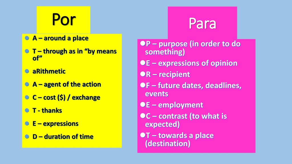 Por Para P – purpose (in order to do something)
