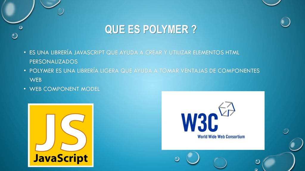 Que es polymer Es una librería JavaScript que ayuda a crear y utilizar elementos HTML personalizados.