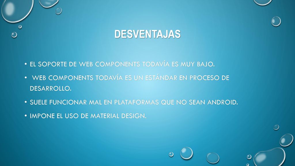 Desventajas El soporte de web components todavía es muy bajo.