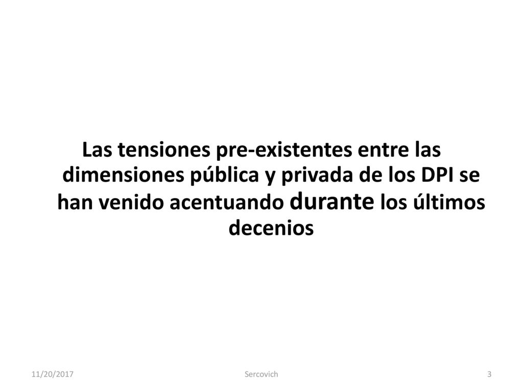 Las tensiones pre-existentes entre las dimensiones pública y privada de los DPI se han venido acentuando durante los últimos decenios