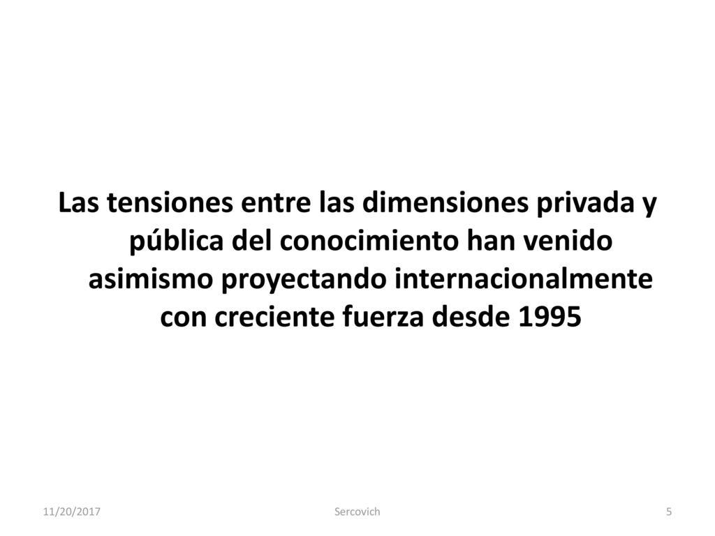 Las tensiones entre las dimensiones privada y pública del conocimiento han venido asimismo proyectando internacionalmente con creciente fuerza desde 1995
