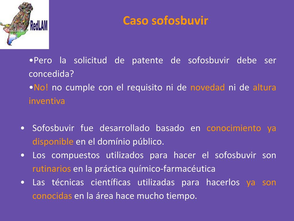 Caso sofosbuvir Pero la solicitud de patente de sofosbuvir debe ser concedida No! no cumple con el requisito ni de novedad ni de altura inventiva.